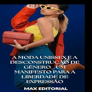 Livro A Moda Unissex e a Desconstrução de Gênero: Um Manifesto para a Liberdade de Expressão (SÉRIE: MODAS Livro 1)