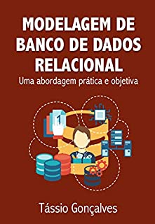 Modelagem de Banco de Dados Relacional: Uma abordagem prática e objetiva