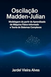 Livro Modelagem da Oscilação Madden-Julian a partir de Aprendizado de Máquina Físico-Informado e Teoria de Sistemas Complexos