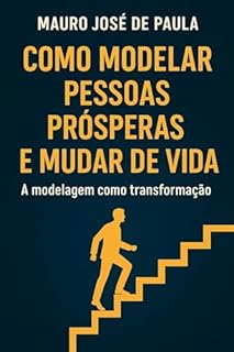Livro Como modelar pessoas prósperas e mudar de vida : A modelagem como transformação