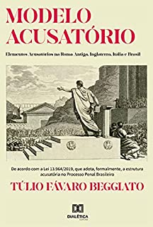 Livro Modelo Acusatório:: Elementos Acusatórios na Roma Antiga, Inglaterra, Itália e Brasil