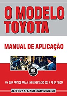 O Modelo Toyota: Manual de Aplicação - Um Guia Prático para a Implementação dos 4Ps da Toyota