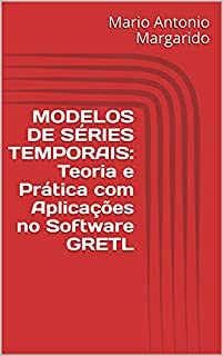 Livro MODELOS DE SÉRIES TEMPORAIS: Teoria e Prática com Aplicações no Software GRETL