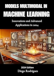 Livro MODELS MULTIMODAL IN MACHINE LEARNING 2024 Edition: Innovations and Advanced Applications in 2024