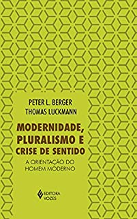 Modernidade, pluralismo e crise de sentido: A orientação do homem moderno