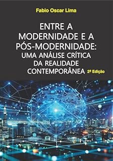 Livro Entre a Modernidade e a Pós-Modernidade: Uma Análise Crítica da Realidade Contemporânea