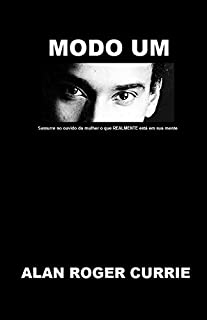 Modo Um (Mode One): Sussurre no ouvido da mulher o que REALMENTE está em sua mente (Portuguese Edition)