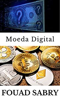 Livro Moeda Digital: Embora todas as criptomoedas possam ser chamadas de moedas digitais, o inverso não é verdadeiro (Tecnologias Emergentes Em Finanças [Portuguese] Livro 2)