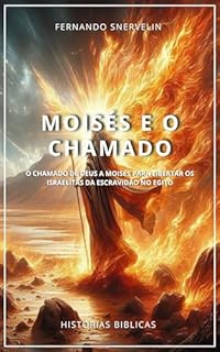Livro MOISÉS E O CHAMADO: O CHAMADO DE DEUS A MOISÉS PARA LIBERTAR OS ISRAELITAS DA ESCRAVIDÃO NO EGITO (HISTÓRIAS BÍBLICAS: SOPRO DE DEUS)