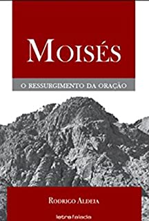 Moisés: o ressurgimento da oração