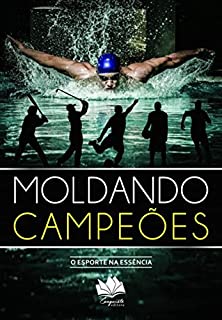 MOLDANDO CAMPEÕES: O Esporte na Essência