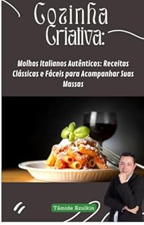 Livro Molhos Italianos Autênticos: Receitas Clássicas e Fáceis para Acompanhar Suas Massas