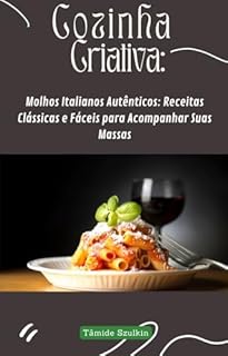 Livro Molhos Italianos Autênticos: Receitas Clássicas e Fáceis para Acompanhar Suas Massas