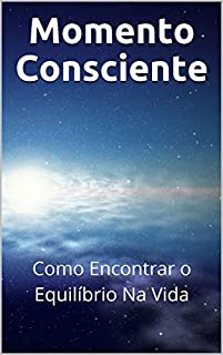 Livro Momento Consciente: Como Encontrar o Equilíbrio Na Vida