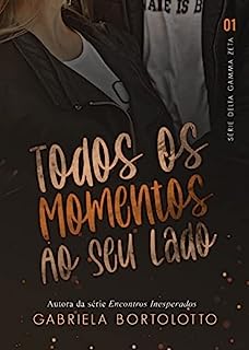 Livro Todos os Momentos ao Seu Lado (Delta Gamma Zeta Livro 1)
