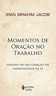 Livro Momentos de Oração no Trabalho: Fazendo do seu Coração um Empreendedor da Fé