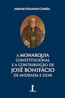 A Monarquia Constitucional E A Contribuição De José Bonifácio De Andrada E Silva