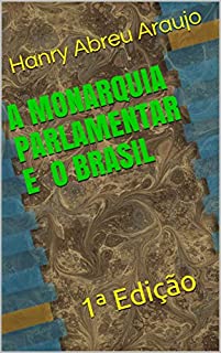 Livro A MONARQUIA PARLAMENTAR E O BRASIL: 1ª Edição