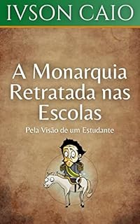 Livro A Monarquia Retratada nas Escolas: Pela Visão de um Estudante