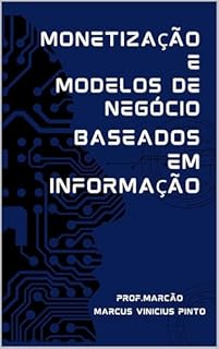 Livro MONETIZAÇÃO E MODELOS DE NEGÓCIO BASEADOS EM INFORMAÇÃO (Data Governance Livro 15)