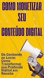 Livro Como monetizar seu conteúdo digital: Do Conteúdo ao Lucro: Como Transformar sua Produção Digital em Receita