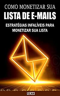 Livro Como Monetizar sua Lista de E-mails: E-book Como Monetizar sua Lista de E-mails (Ganhar Dinheiro)