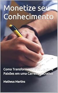Livro Monetize seu Conhecimento: Como Transformar sua Educação e Paixões em uma Carreira Lucrativa