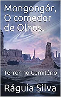 Livro Mongongór, O comedor de Olhos.: Terror no Cemitério