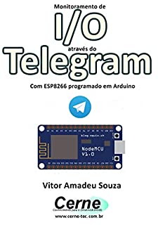 Monitoramento de  I/O através do Telegram Com ESP8266 programado em Arduino