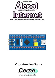 Monitorando Álcool remotamente através da Internet Com STM32F103C8 programado em Arduino e php