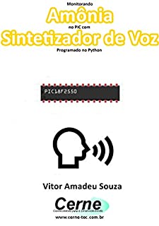 Livro Monitorando  Amônia no PIC com Sintetizador de Voz Programado no Python