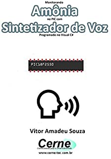 Monitorando  Amônia no PIC com Sintetizador de Voz Programado no Visual C#