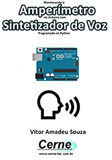 Monitorando  Amperímetro  no Arduino com Sintetizador de Voz Programado no Python