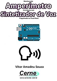 Monitorando  Amperímetro  no Arduino com Sintetizador de Voz Programado no Visual Basic