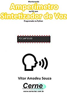 Monitorando  Amperímetro  no PIC com Sintetizador de Voz Programado no Python