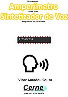 Monitorando  Amperímetro  no PIC com Sintetizador de Voz Programado no Visual Basic