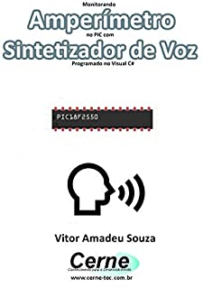 Monitorando  Amperímetro  no PIC com Sintetizador de Voz Programado no Visual C#