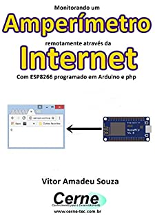 Monitorando um  Amperímetro remotamente através da Internet Com ESP8266 programado em Arduino e php