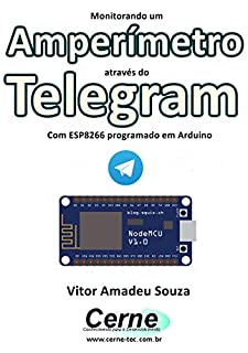 Livro Monitorando um Amperímetro através do Telegram Com ESP8266 (NodeMCU) programado em Arduino