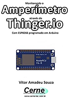 Livro Monitorando um Amperímetro através do Thinger.io Com ESP8266 (NodeMCU) programado em Arduino