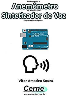 Monitorando  Anemômetro no Arduino com Sintetizador de Voz Programado no Python