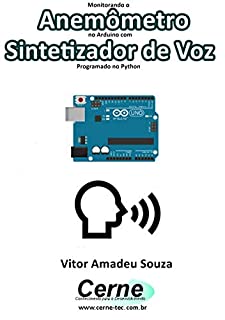 Livro Monitorando  Anemômetro no Arduino com Sintetizador de Voz Programado no Python
