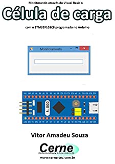 Livro Monitorando através do Visual Basic o Célula de carga com o STM32F103C8 programado no Arduino