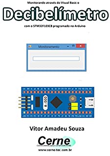 Livro Monitorando através do Visual Basic o Decibelímetro com o STM32F103C8 programado no Arduino