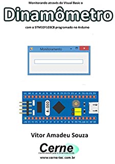 Monitorando através do Visual Basic o Dinamômetro com o STM32F103C8 programado no Arduino