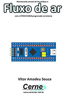 Livro Monitorando através do Visual Basic o Fluxo de ar com o STM32F103C8 programado no Arduino