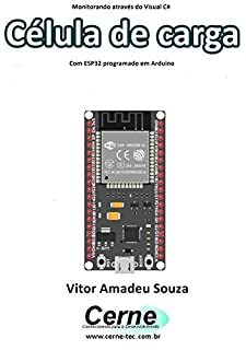 Livro Monitorando através do Visual C# Célula de carga Com ESP32 programado em Arduino