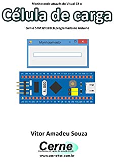 Monitorando através do Visual C# o Célula de carga com o STM32F103C8 programado no Arduino