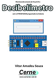 Monitorando através do Visual C# o Decibelímetro com o STM32F103C8 programado no Arduino