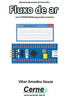 Livro Monitorando através do Visual C# o Fluxo de ar com o STM32F103C8 programado no Arduino